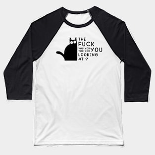 The Fuck You Looking At? Funny Vulgar Novelty for Cat Lovers Baseball T-Shirt